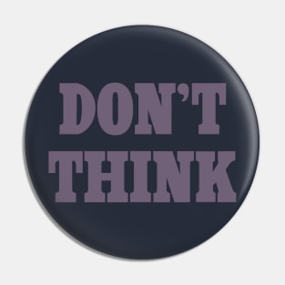 Don't Think Pin