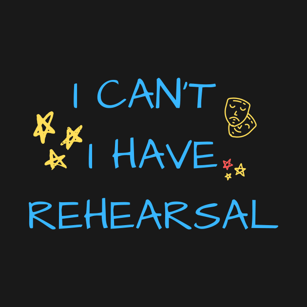 I can't I have rehearsal by Teatro