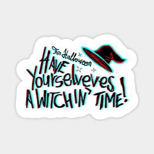 This Halloween have yourselves a witchin time Magnet