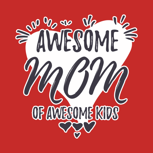 Awesome Mom of awesome kids by Aye Mate