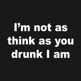 I'm Not Drunk T-Shirt