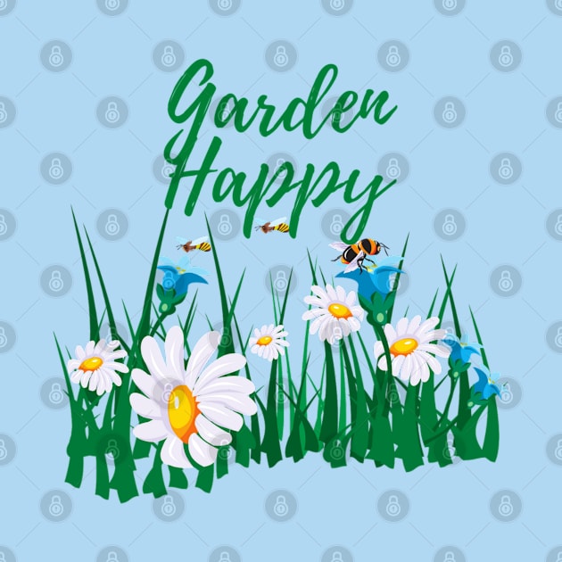 Garden Happy, Gardening, Happiness, Horticulturist, Botanist, Beekeeper by Style Conscious