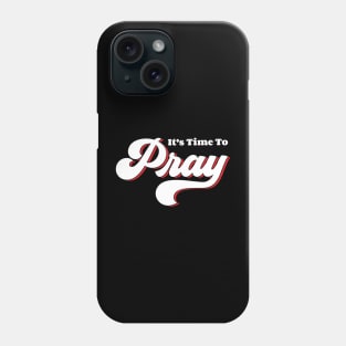 It's Time To Pray Phone Case