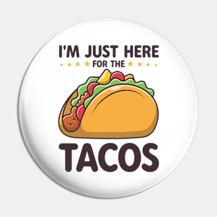 I'm Just Here for the Tacos Funny Taco Lover Pin