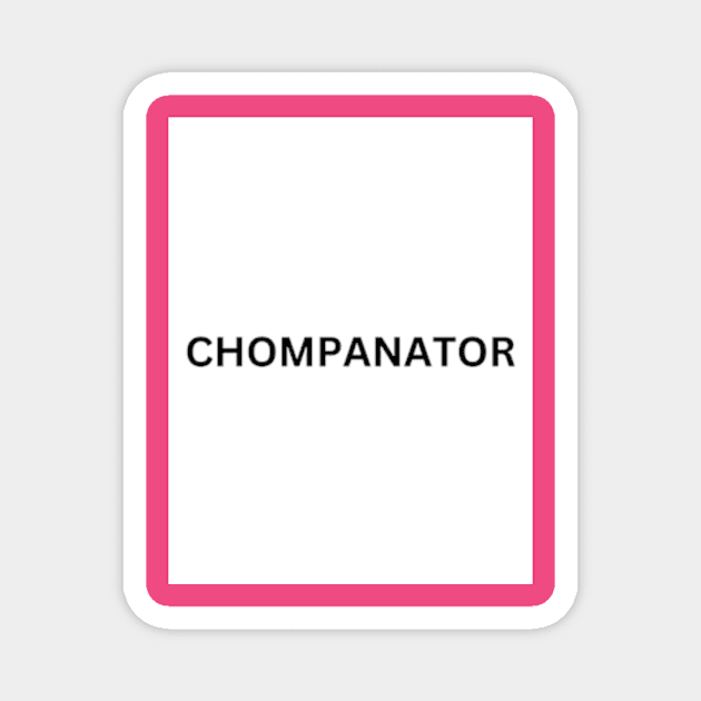 chompanator Magnet by clavianpuppet