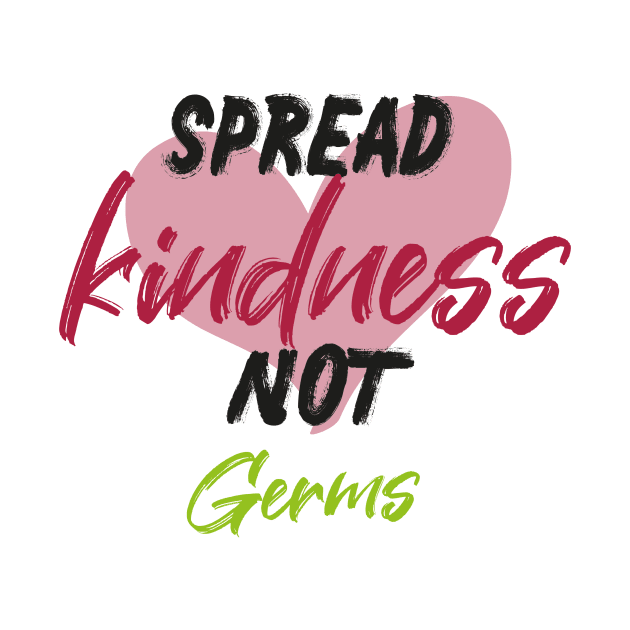 Spread Kindness Not Germs Simple Funny Quote with Heart Graphic illustration by MerchSpot