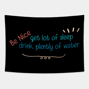 Be Nice Get Lots Of Sleep  Drink Plenty Of Water Tapestry