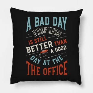 Fishing is Better than a Good Day at the Office Pillow