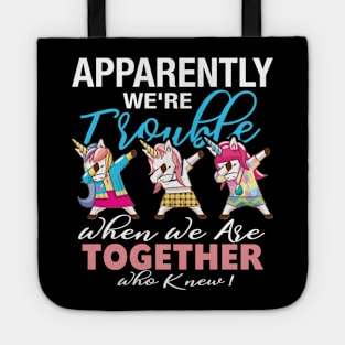 Apparently We_re Trouble When We Are Together Who Knew ! Tote