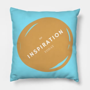 No inspiration today Pillow