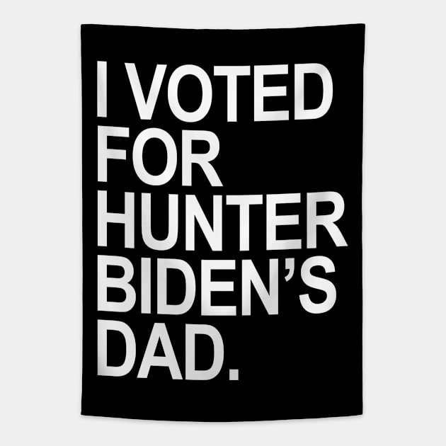 I Voted for Hunter Biden's Dad Tapestry by Tainted