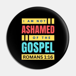 I Am Not Ashamed Of The Gospel | Christian Bible Verse Romans 1:16 Pin