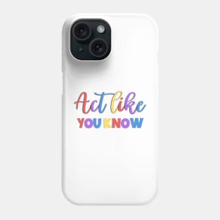 Act Like You Know Sarcastic Saying Phone Case