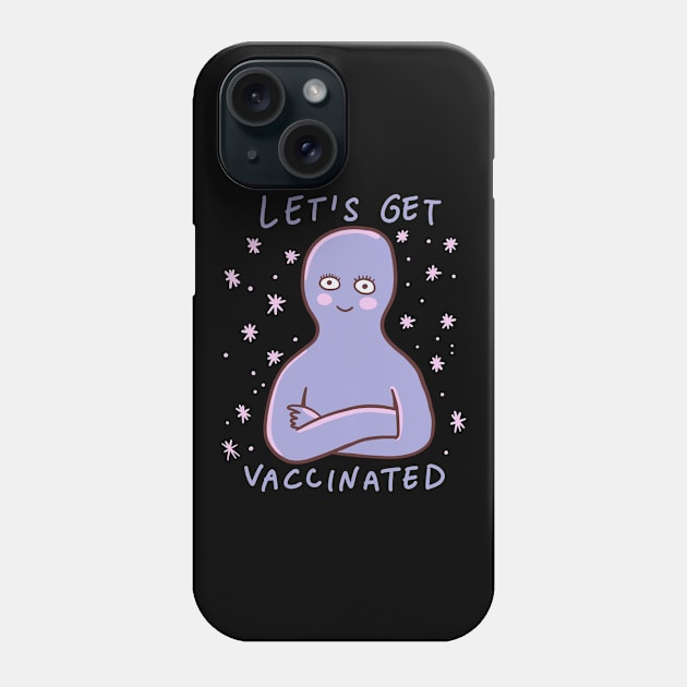 Lets Get Vaccinated Phone Case by isstgeschichte