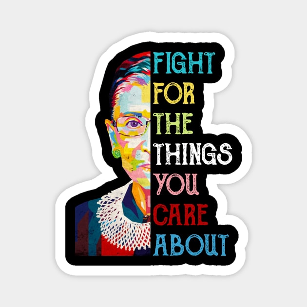Fight For The Things You Care About Ruth Bader Ginsburg Quote Magnet by FisherSmalljLyEv