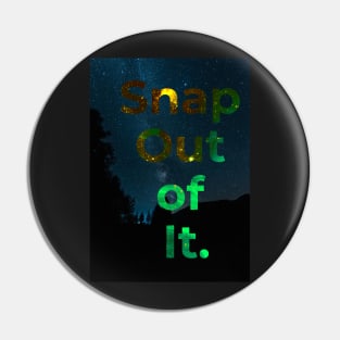 Snap out of it Pin