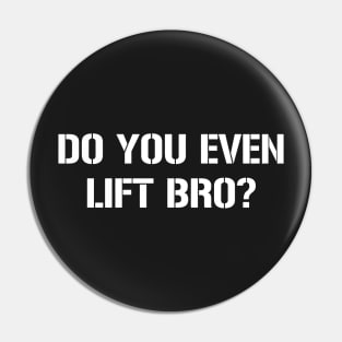 DO YOU EVEN LIFT BRO? Pin