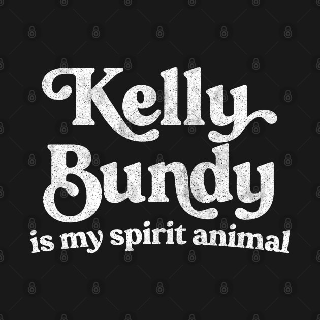 Kelly Bundy Is My Spirit Animal / Married With Children Fan Design by DankFutura