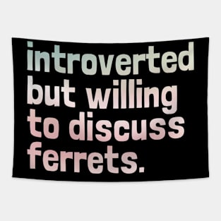 Introverted But Willing To Discuss Ferrets Ferret Mom Gifts Tapestry