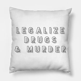 Legalize drugs and murder Pillow