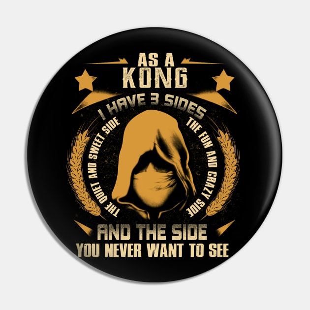 Kong - I Have 3 Sides You Never Want to See Pin by Cave Store