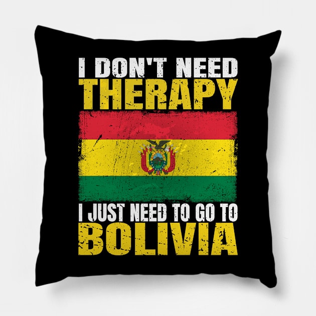 I Don't Need Therapy I Just Need To Go To Bolivia Bolivian Flag Pillow by Smoothbeats