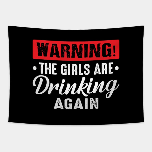 Warning The Girls Are Drinking Again funny Tapestry by TheDesignDepot