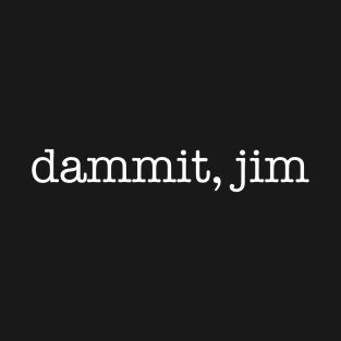 Dammit Jim Office Funny Humor Dwight Quote T-Shirt