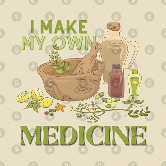 I Make My Own Medicine - Herbal Medicine and Herbs by Souls.Print