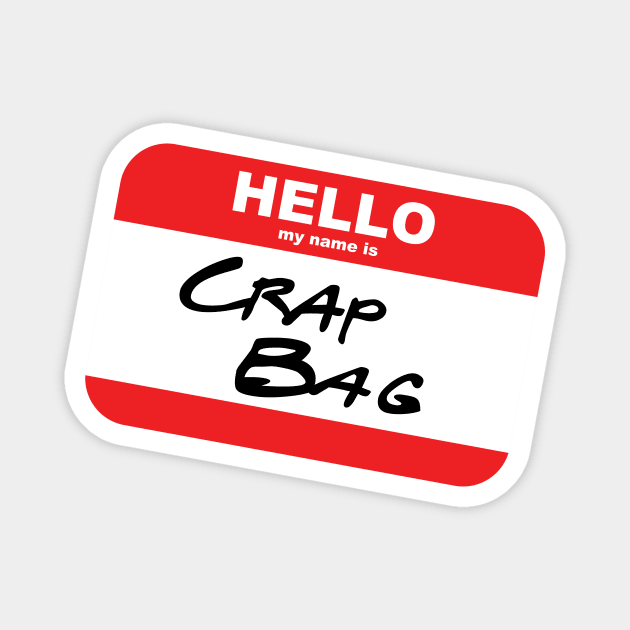 Hello My Name is Crap Bag Funny Friends Name Tag Mike Hannigan Quote Magnet by magentasponge