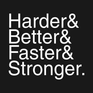 Harder & Better & Faster & Stronger & Helvetica T-Shirt