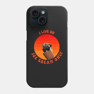 I live on ice cream only cute pug puppy dog lover sarcastic Phone Case