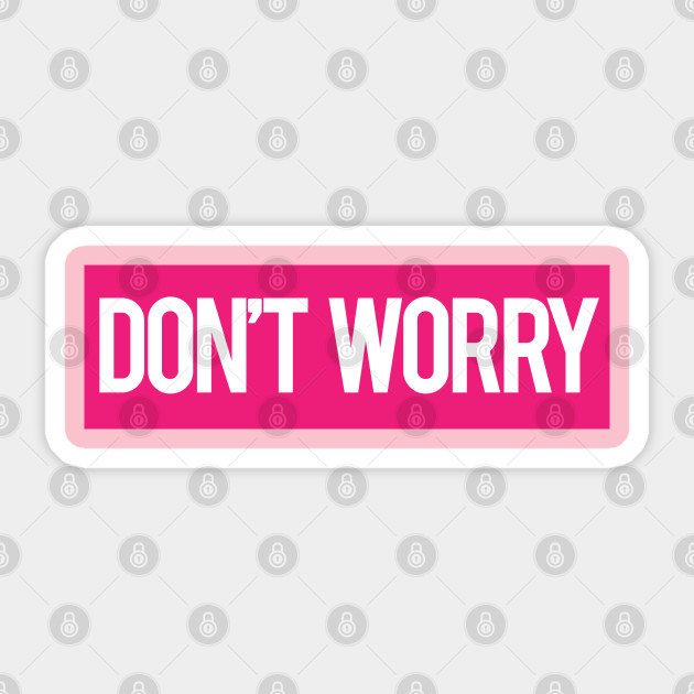 Pink Don't Worry - Dont Worry - Sticker