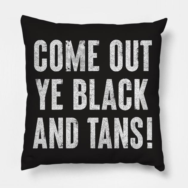 Come Out, Ye Black and Tans / Faded Style Design Pillow by feck!