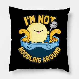 I'm Not Noodling Around Pillow