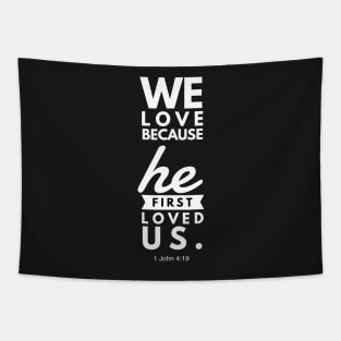 1 John 4:19 We Love Because He First Loved Us Tapestry