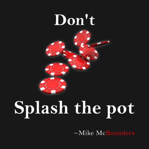 Don't splash the pot by Poker Day