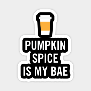 Pumpkin Spice Is My Bae Magnet