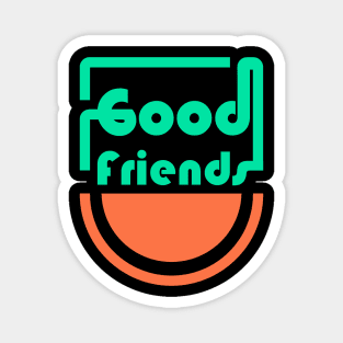 Good Friends Magnet