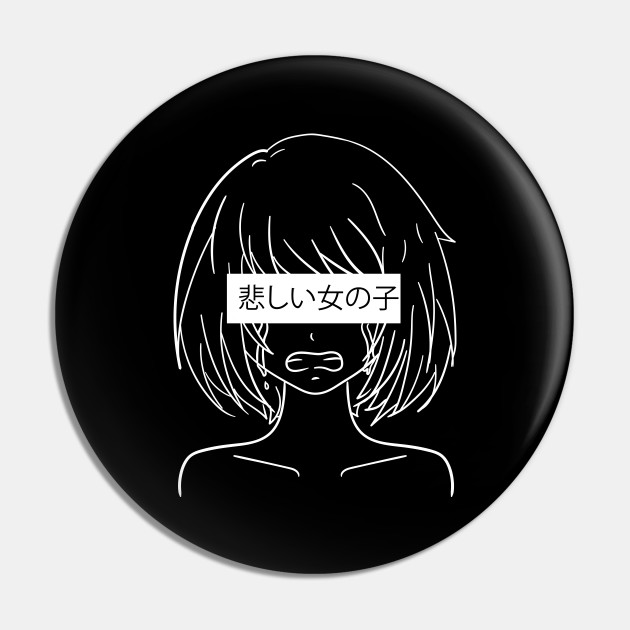 Sad Anime Girl E Girl Anime Japan Grunge - Anime - Pin | TeePublic Sad Anime Girl E Girl Anime Japan Grunge - Anime - Pin | TeePublic