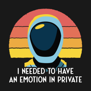 Murderbot Diaries SecUnit Needs to Have an Emtion in Private T-Shirt