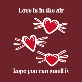 Love is in the air, hope u can smell it design T-Shirt