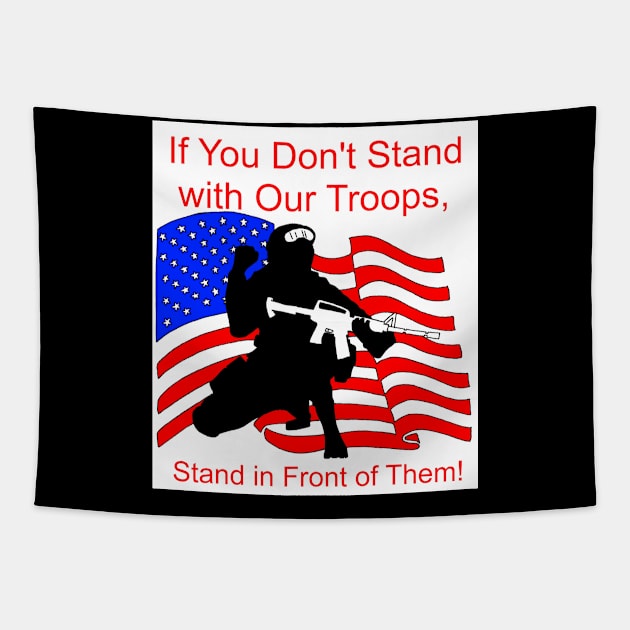 If You Don't Stand with Our Troops, Stand in Front of Them Tapestry by Joseph Baker