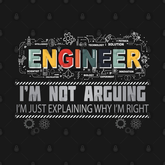 Engineer I'm Not Arguing I'm Just Explaining Why I'm Right by Envision Styles