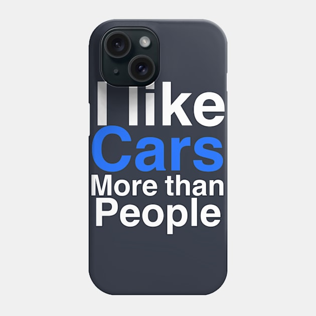 I like Cars more than people Phone Case by Sloop