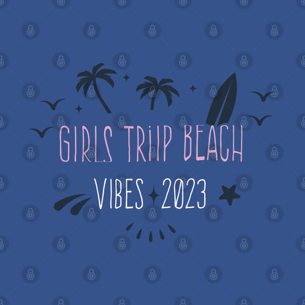 Cool GIRLS TRIP BEACH VIBES 2023, amazing design Girls trip by Duodesign