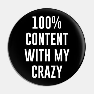 100% Content With My Crazy Pin