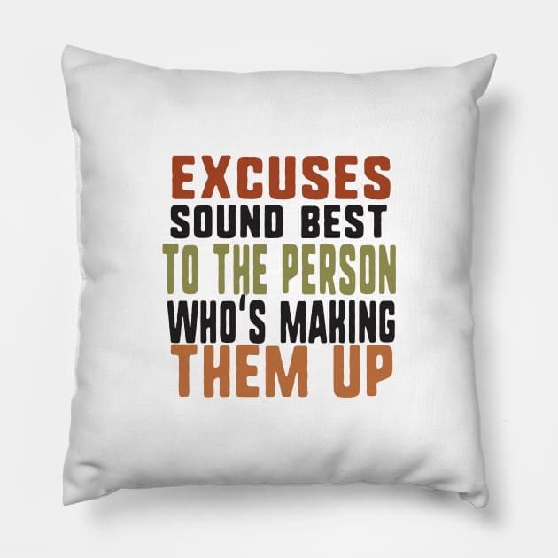 Excuses sound best to the person who's making them up Pillow by uniqueversion