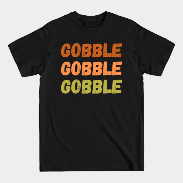 Disover Gobble Gobble Funny Thanksgiving - Gobble Gobble - T-Shirt