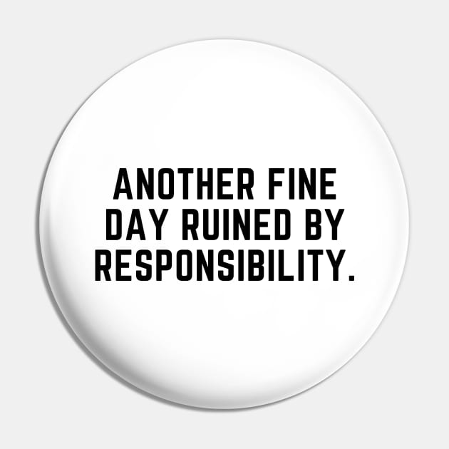 Another fine day ruined by responsibility Pin by gabbadelgado